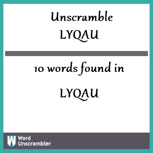 10 words unscrambled from lyqau