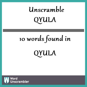 10 words unscrambled from qyula