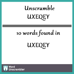 10 words unscrambled from uxeqey