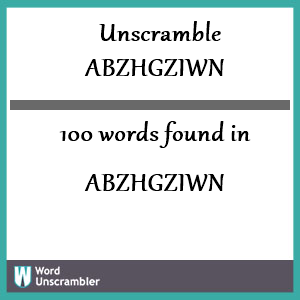 100 words unscrambled from abzhgziwn