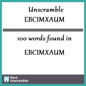 100 words unscrambled from ebcimxaum