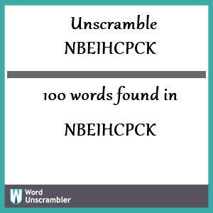 100 words unscrambled from nbeihcpck