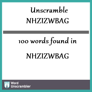 100 words unscrambled from nhzizwbag