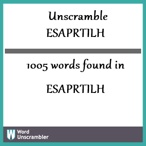 1005 words unscrambled from esaprtilh