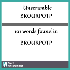 101 words unscrambled from brourpotp