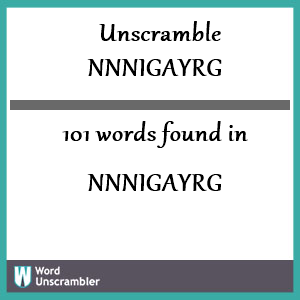 101 words unscrambled from nnnigayrg