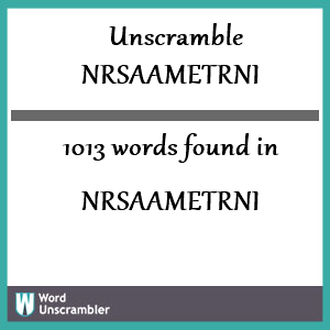 1013 words unscrambled from nrsaametrni