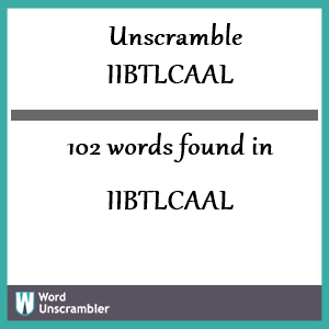 102 words unscrambled from iibtlcaal