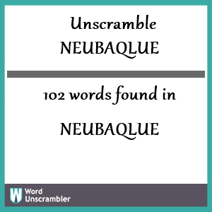 102 words unscrambled from neubaqlue