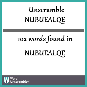 102 words unscrambled from nubuealqe