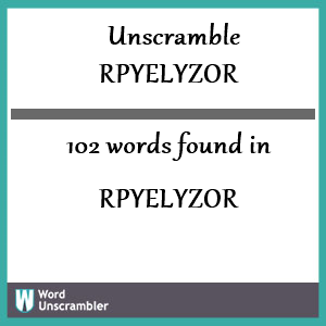 102 words unscrambled from rpyelyzor