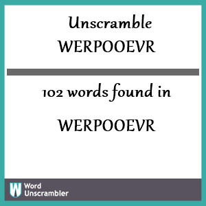 102 words unscrambled from werpooevr