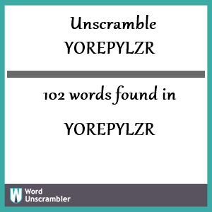 102 words unscrambled from yorepylzr