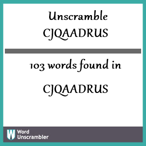 103 words unscrambled from cjqaadrus