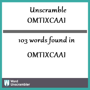 103 words unscrambled from omtixcaai