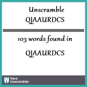 103 words unscrambled from qjaaurdcs