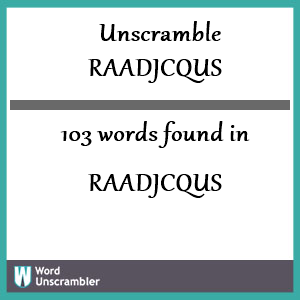103 words unscrambled from raadjcqus