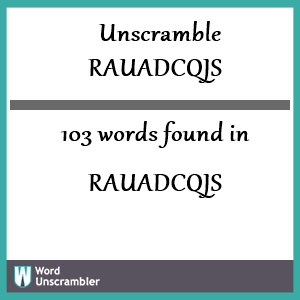 103 words unscrambled from rauadcqjs