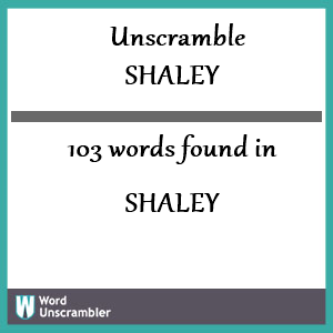 103 words unscrambled from shaley