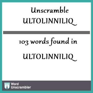 103 words unscrambled from ultolinniliq