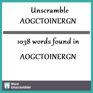 1038 words unscrambled from aogctoinergn