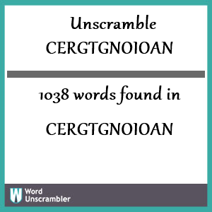 1038 words unscrambled from cergtgnoioan