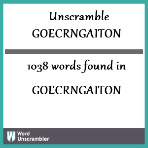 1038 words unscrambled from goecrngaiton