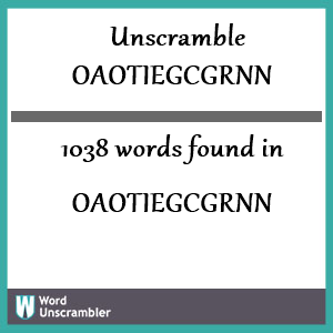 1038 words unscrambled from oaotiegcgrnn