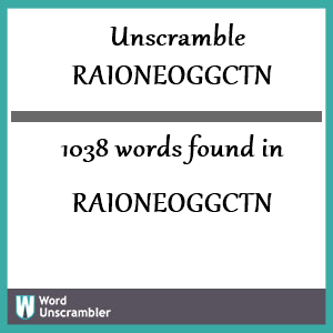 1038 words unscrambled from raioneoggctn