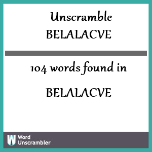 104 words unscrambled from belalacve