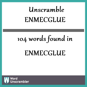 104 words unscrambled from enmecglue