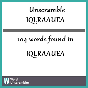 104 words unscrambled from iqlraauea