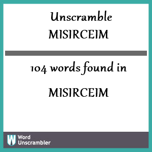 104 words unscrambled from misirceim