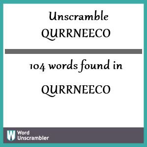 104 words unscrambled from qurrneeco