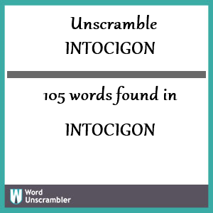 105 words unscrambled from intocigon