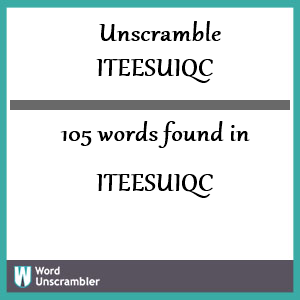 105 words unscrambled from iteesuiqc