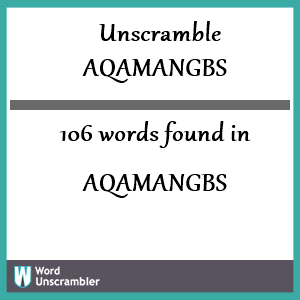 106 words unscrambled from aqamangbs