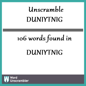 106 words unscrambled from duniytnig
