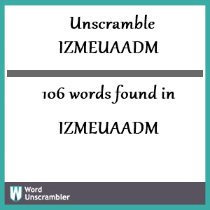 106 words unscrambled from izmeuaadm