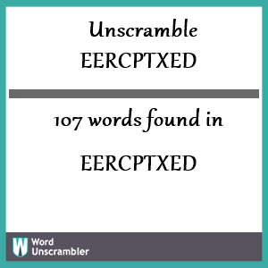 107 words unscrambled from eercptxed