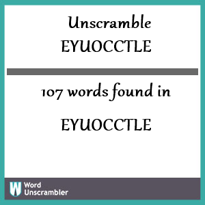 107 words unscrambled from eyuocctle