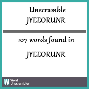 107 words unscrambled from jyeeorunr