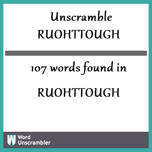 107 words unscrambled from ruohttough