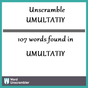 107 words unscrambled from umultatiy