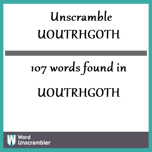 107 words unscrambled from uoutrhgoth
