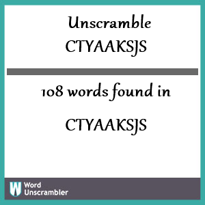108 words unscrambled from ctyaaksjs