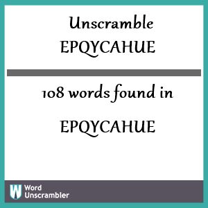 108 words unscrambled from epqycahue