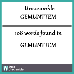 108 words unscrambled from gemunttem