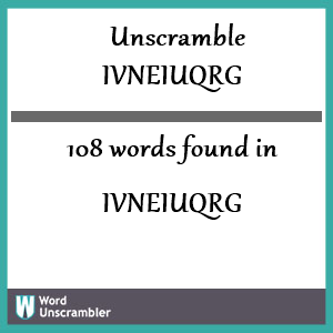 108 words unscrambled from ivneiuqrg