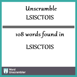 108 words unscrambled from lsisctois